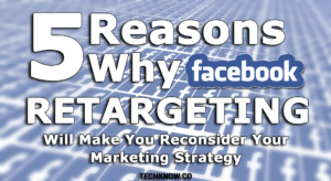 5 reasons why facebook retargeting should be part of your marketing strategy
